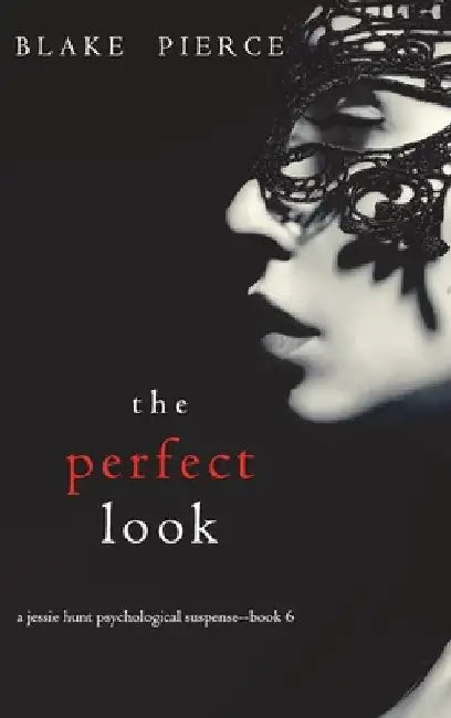 The Perfect Look (A Jessie Hunt Psychological Suspense Thriller-Book Six) by Blake Pierce
