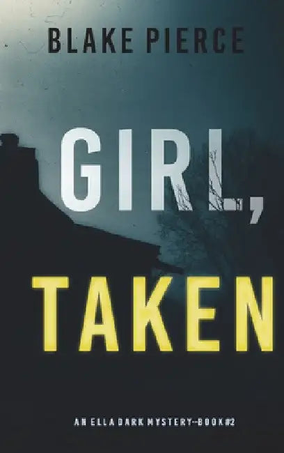 Girl, Taken (An Ella Dark FBI Suspense Thriller-Book 2) by Blake Pierce
