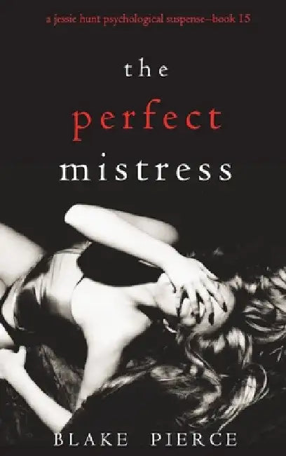 The Perfect Mistress (A Jessie Hunt Psychological Suspense Thriller-Book Fifteen) by Blake Pierce