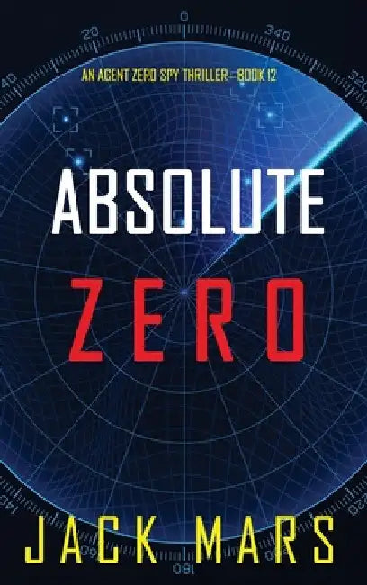 Absolute Zero (An Agent Zero Spy Thriller-Book #12) by Jack Mars