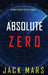 Absolute Zero (An Agent Zero Spy Thriller-Book #12) by Jack Mars