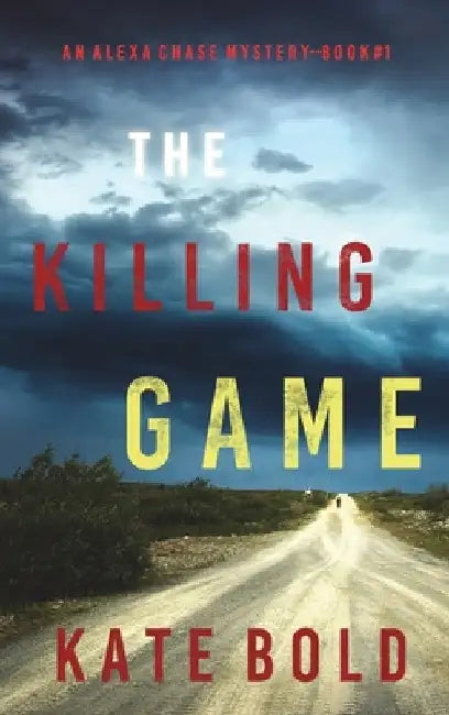 The Killing Game (An Alexa Chase Suspense Thriller-Book 1) by Kate Bold