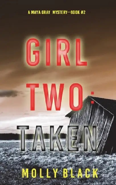 Girl Two: Taken (A Maya Gray FBI Suspense Thriller-Book 2) by Molly Black