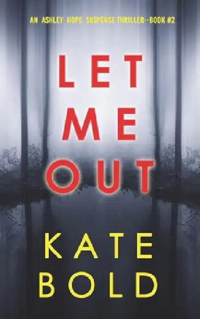 Let Me Out (An Ashley Hope Suspense Thriller-Book 2) by Kate Bold