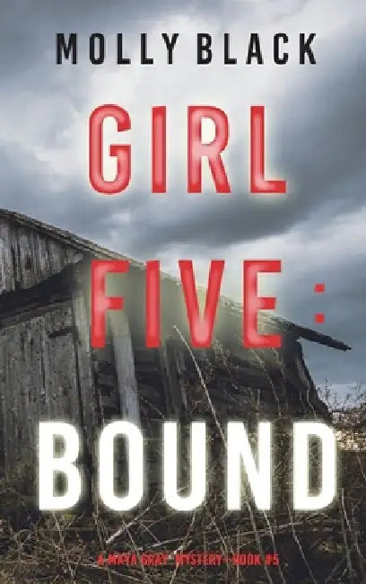 Girl Five: Bound (A Maya Gray FBI Suspense Thriller-Book 5) by Molly Black