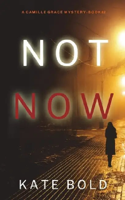 Not Now (A Camille Grace FBI Suspense Thriller-Book 2) by Kate Bold