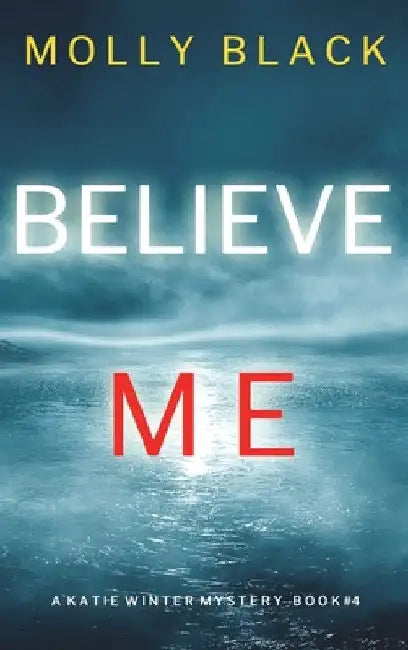 Believe Me (A Katie Winter FBI Suspense Thriller-Book 4) by Molly Black