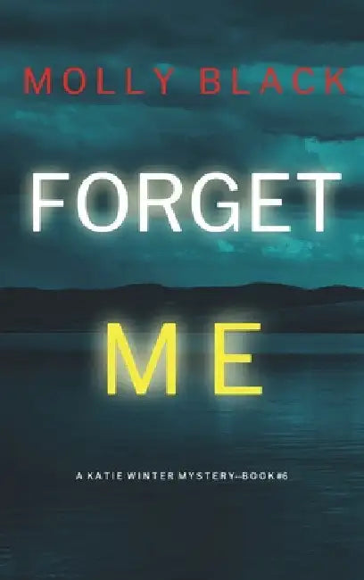 Forget Me (A Katie Winter FBI Suspense Thriller-Book 6) by Molly Black