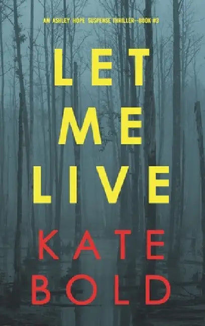 Let Me Live (An Ashley Hope Suspense Thriller-Book 3) by Kate Bold