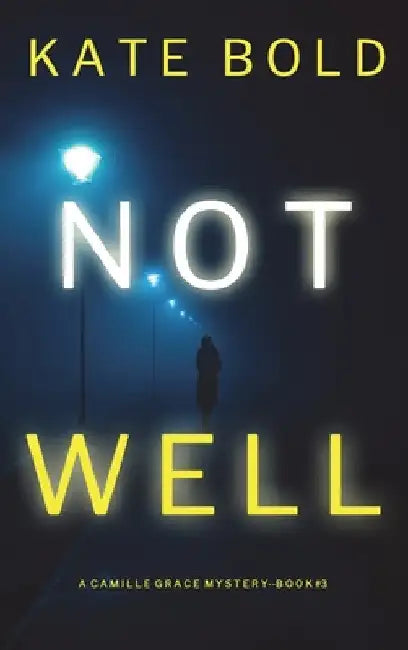 Not Well (A Camille Grace FBI Suspense Thriller-Book 3) by Kate Bold