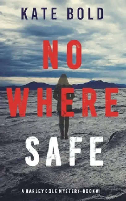 Nowhere Safe (A Harley Cole FBI Suspense Thriller-Book 1) by Kate Bold