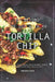 Go Beyond the Dip with 40 Tortilla Chip Recipes: Appetizers, Sides, Meals, Mains & Sweet Treats to Celebrate National Tortilla Day! by Christina Tosch