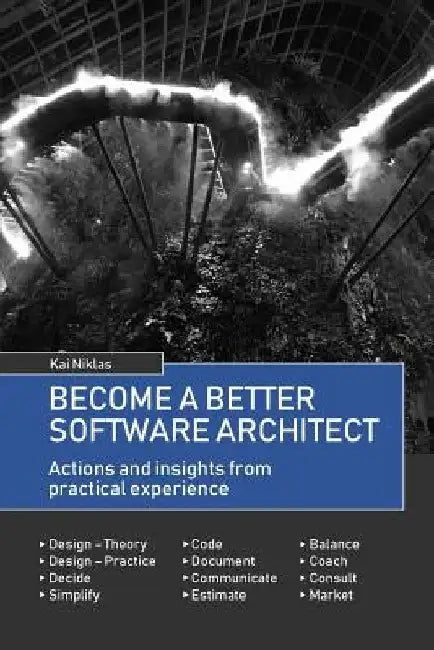 Become a better Software Architect: Actions & insights from practical experience by Kai Niklas