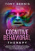 Cognitive Behavioral Therapy: 11 Powerful Steps to Freedom from Anxiety, Depression, Master Your Emotions, Say Goodbye to Negative Thoughts and Brin by Tony Bennis