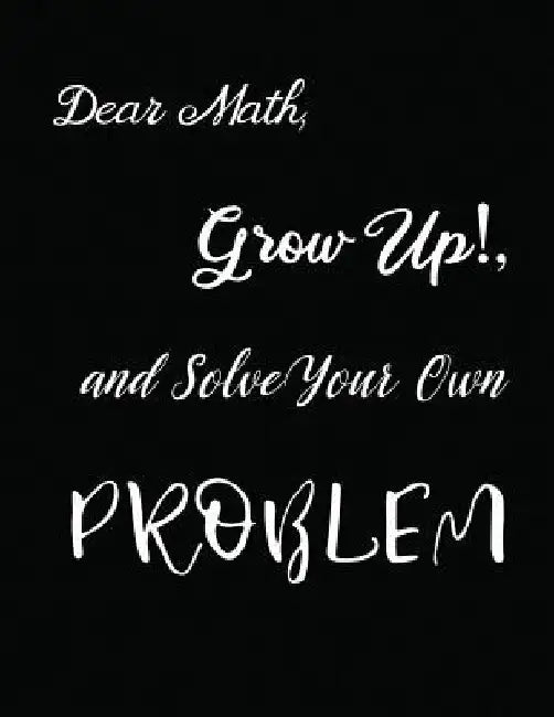 Dear Math, Grow Up!, and Solve Your Own Problem by Ruks Rundle