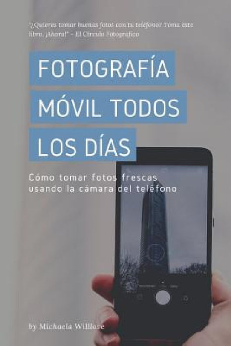 Fotografía Móvil Todos Los Días: Cómo tomar fotos frescas usando la cámara del teléfono by Michaela Willlove