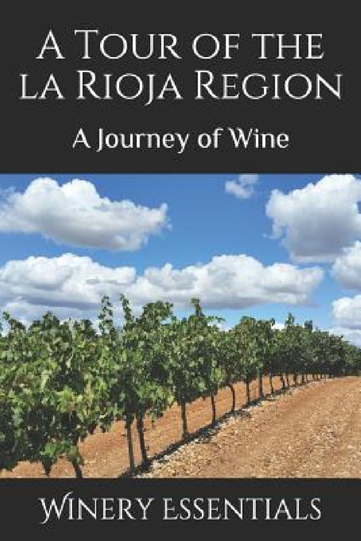 A Tour of La Rioja: A Journey of Wine by Winery Essentials