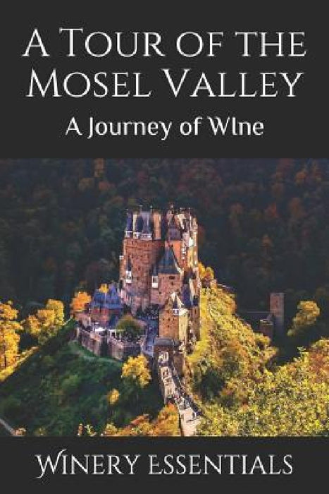 A Tour of the Mosel Valley: A Journey of WIne by Winery Essentials