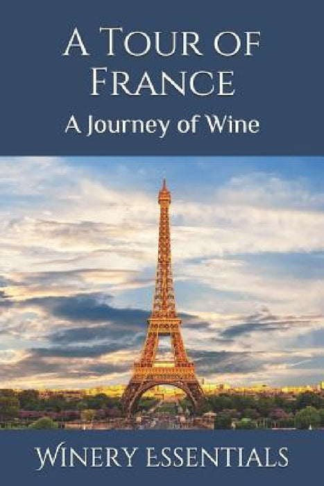 A Tour of France: A Journey of Wine by Winery Essentials