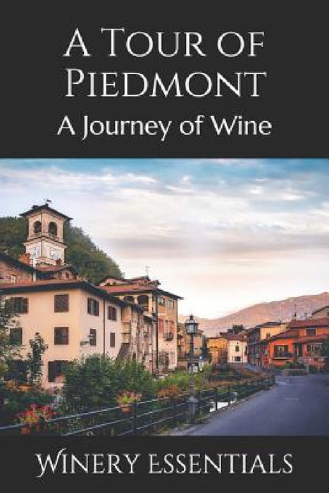 A Tour of Piedmont: A Journey of Wine by Winery Essentials