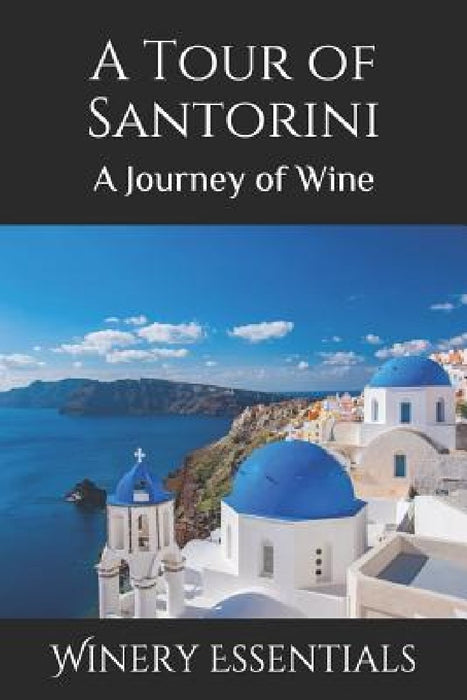 A Tour of Santorini: A Journey of Wine by Winery Essentials