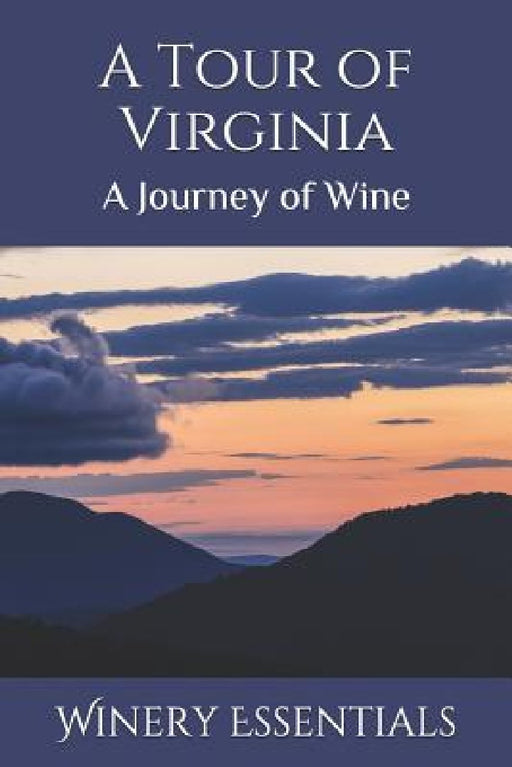 A Tour of Virginia: A Journey of Wine by Winery Essentials