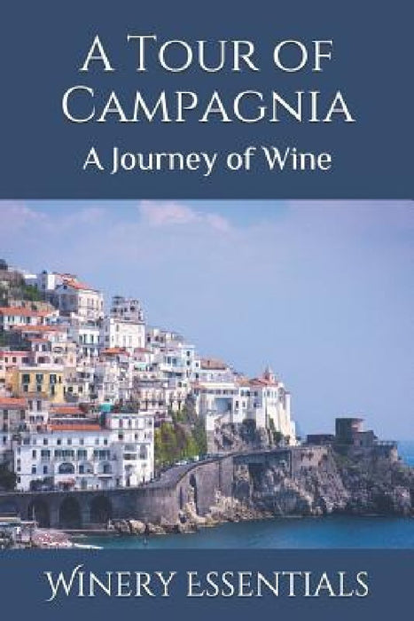 A Tour of Campagnia: A Journey of Wine by Winery Essentials