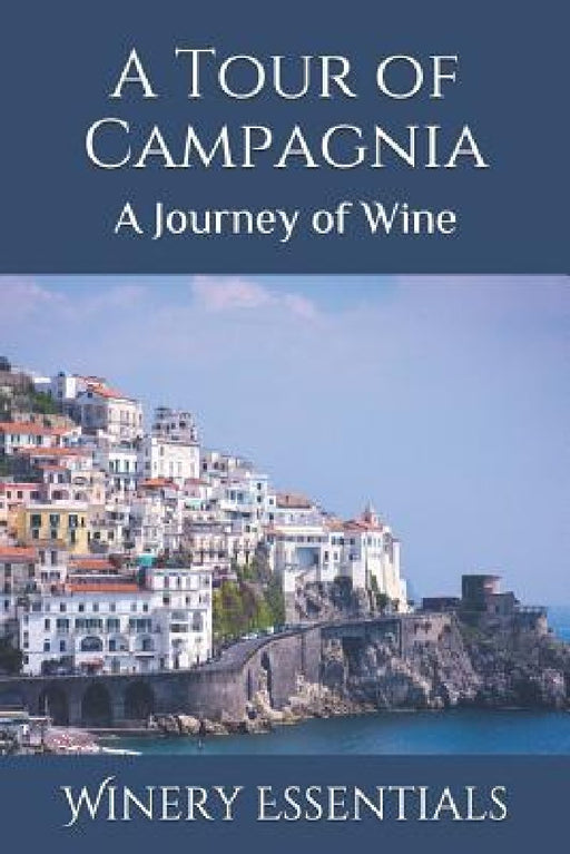 A Tour of Campagnia: A Journey of Wine by Winery Essentials