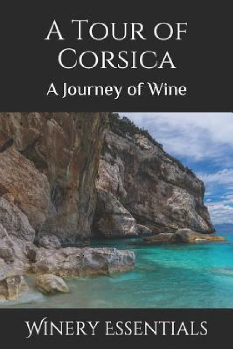 A Tour of Corsica: A Journey of Wine by Winery Essentials