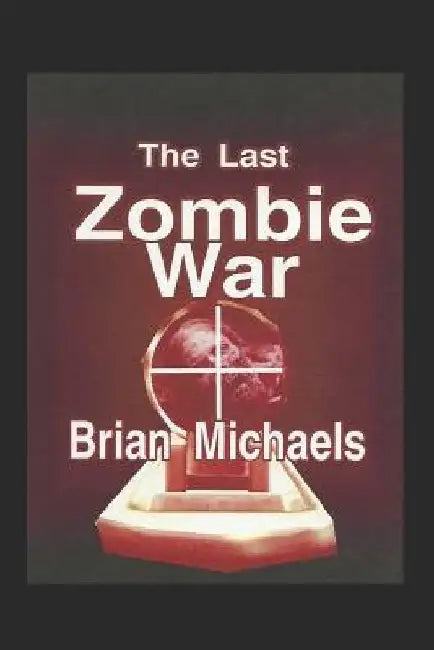 The Last Zombie War by Brian Michaels
