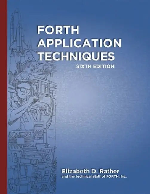 Forth Application Techniques (6th Edition): Programming Course by Marlin Ouverson