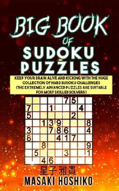 Big Book Of Sudoku Puzzles: Keep Your Brain Alive And Kicking With The Huge Collection Of Hard Sudoku Challenges (The Extremely Advanced Puzzles A by Masaki Hoshiko