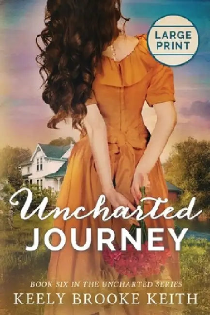 Uncharted Journey: Large Print by Keely Brooke Keith