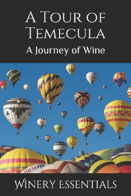 A Tour of Temecula: A Journey of Wine by Winery Essentials