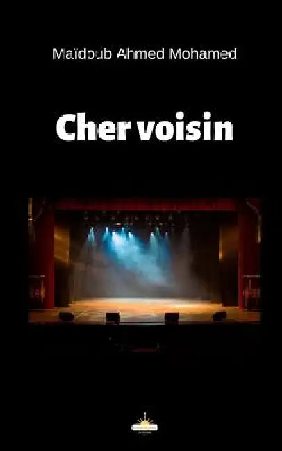Cher voisin: Théâtre by Maidoub Ahmed Mohamed