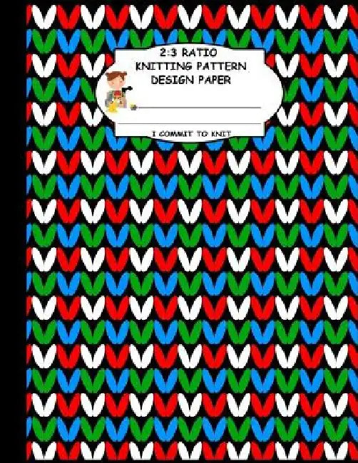 2: 3 Ratio Knitting Pattern Design Paper. I Commit To Knit: Knitting Crochet Graph Paper For Designing Your Own Patterns. by Thoa Publishing