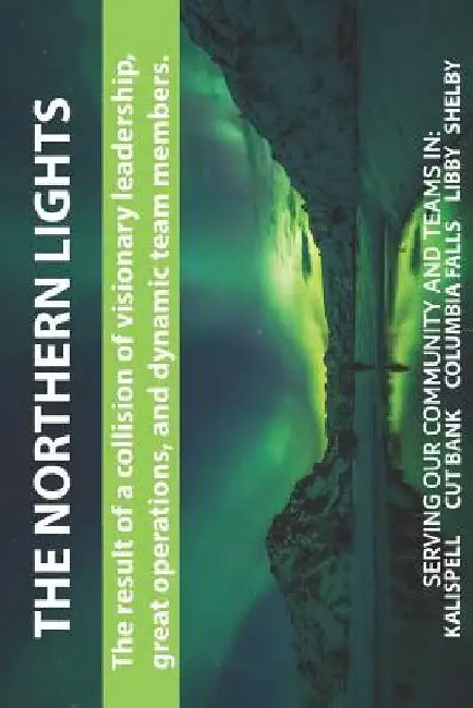 The Northern Lights, The result of a collision of visionary leadership, great operations, and dynamic team members. Serving Our Community and Teams in by Saf's Design Journals