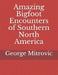 Amazing Bigfoot Encounters of Southern North America by George Mitrovic