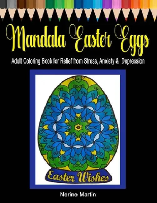 Mandala Easter Eggs: Adult Coloring Book for Relief from Stress, Anxiety & Depression by Nerine Martin