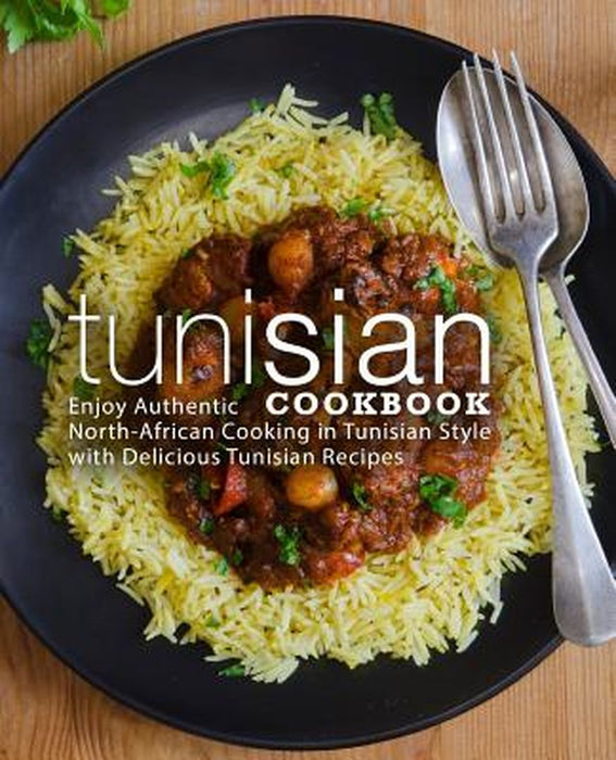 Tunisian Cookbook: Enjoy Authentic North-African Cooking in Tunisian Style with Delicious Tunisian by Press, Booksumo