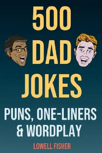 500 Dad Jokes Puns One-Liners and Wordplay: Terribly Good Dad Jokes (Gifts For Dad) by Lowell Fisher