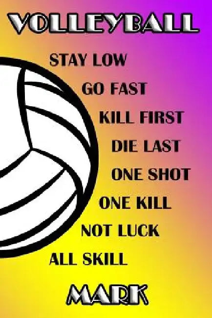 Volleyball Stay Low Go Fast Kill First Die Last One Shot One Kill Not Luck All Skill Mark: College Ruled Composition Book Purple and Yellow School Col by Shelly James