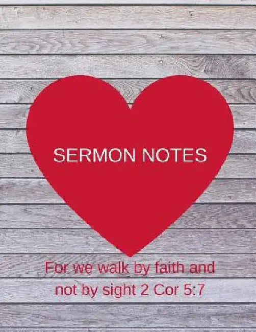 Sermon Notes: For we walk by faith and not by sight 2 Cor 5:7 by Sandra Hughes