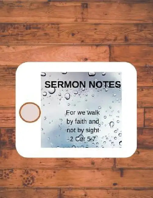 Sermon Notes: For we walk by faith not by sight 2 Cor 5:7 by Sandra Hughes