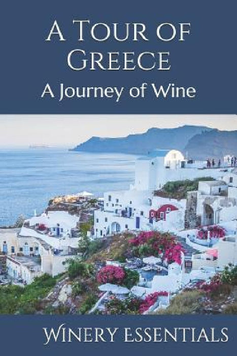 A Tour of Greece: A Journey of Wine by Winery Essentials