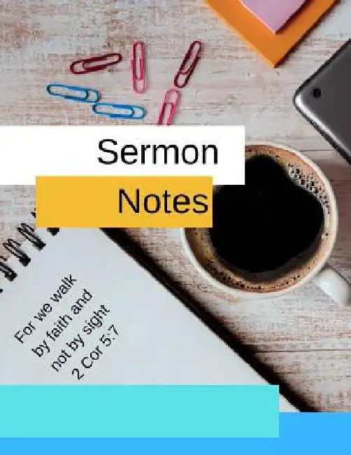 Sermon Notes: For we walk by faith and not by sight 2 Cor 5:7 by Sandra Hughes
