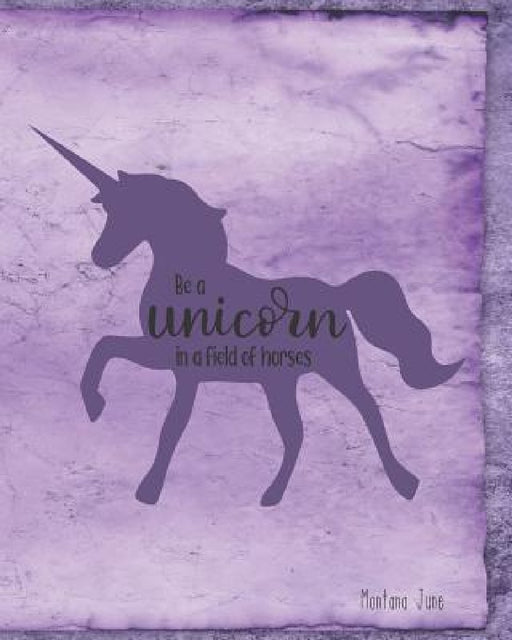 Be A Unicorn In A Field Of Horses by Montana June