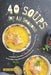 40 Soups for All Seasons: Chowder, Consomme, Gazpacho, Soup Broth Recipes to Celebrate National Soup Month Beyond by Christina Tosch