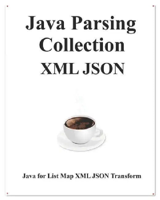 Java Parsing Collection XML JSON: Map List XML JSON Transform by Yang Hu