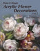 Acrylic Flower Decorations Volume 2 by Jansen Art Studio